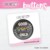 Good Vibes Only Button