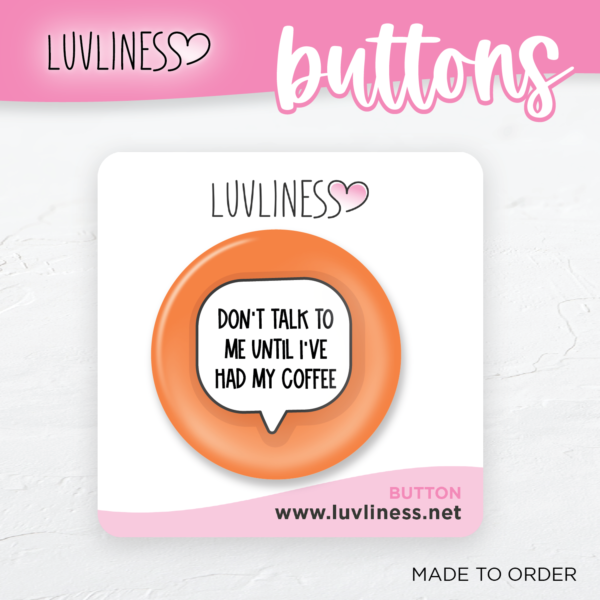 Orange button with speech bubble. Text reads: Don't Talk To Me Until I've Had My Coffee.