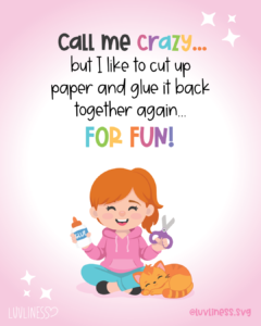 Call me crazy... but I like to cut up paper and glue it back together again... FOR FUN!