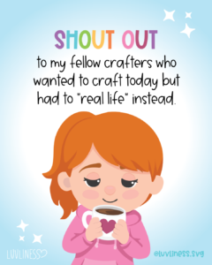 Shout out to all my fellow crafters who wanted to craft today but had to "real life" instead.